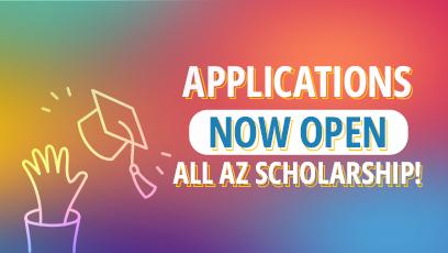Applications Now Open All AZ Scholarships