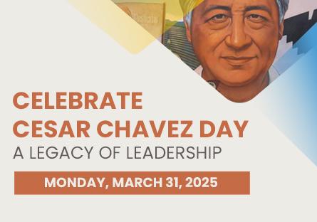 Celebrate Cesar Chavez A Legacy of Leadership Monday March 31st 2025